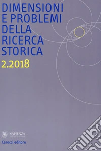 Dimensioni e problemi della ricerca storica. Rivista del Dipartimento di storia moderna e contemporanea dell'Università degli studi di Roma «La Sapienza» (2018). Vol. 2 libro