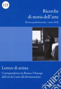 Ricerche di storia dell'arte (2018). Vol. 125: Corrispondenze tra Roma e l'Europa dall'età dei Lumi alla Restaurazione libro