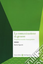 La comunicazione di genere. Prospettive teoriche e buone pratiche libro