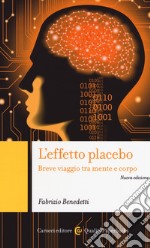 L'effetto placebo. Breve viaggio tra mente e corpo libro