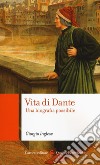 Vita di Dante. Una biografia possibile libro