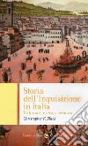 Storia dell'Inquisizione in Italia. Tribunali, eretici, censura libro