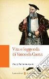 Vita e leggenda di Vasco da Gama libro di Subrahmanyam Sanjay