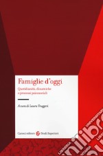 Famiglie d'oggi. Quotidianità, dinamiche e processi psicosociali libro