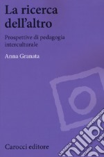 La ricerca dell'altro. Prospettive di pedagogia interculturale libro