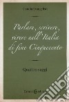 Parlare, scrivere, vivere nell'Italia di fine Cinquecento. Quattro saggi libro di Evangelisti Claudia