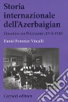 Storia internazionale dell'Azerbaigian. L'incontro con l'Occidente (1918-1920) libro di Pommier Vincelli Daniel