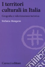 I territori culturali in Italia. Geografia e valorizzazione turistica libro