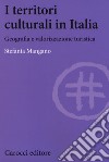 I territori culturali in Italia. Geografia e valorizzazione turistica libro