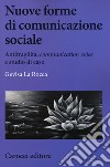 Nuove forme di comunicazione sociale. Antifragilità, «communication voice» e studio di caso libro