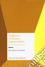 Dubitare, riflettere, argomentare. Percorsi di filosofia teoretica libro