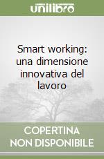 Smart working: una dimensione innovativa del lavoro libro