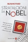 Strafalcioni da Nobel. Storie dei vincitori del più prestigioso premio del mondo... e delle loro più solenni cantonate libro