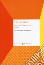 Gli etruschi. La scrittura, la lingua, la società libro