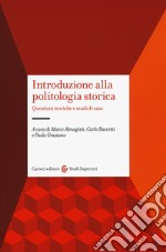 Introduzione alla politologia storica. Questioni teoriche e studi di caso
