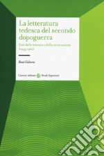 La letteratura tedesca del secondo dopoguerra. L'età delle macerie e della ricostruzione (1945-1961)