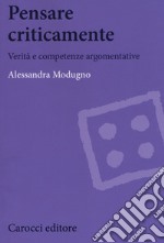 Pensare criticamente. Verità e competenze argomentative libro