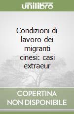 Condizioni di lavoro dei migranti cinesi: casi extraeur libro