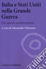 Italia e Stati Uniti nella grande guerra. Uno sguardo multidisciplinare libro