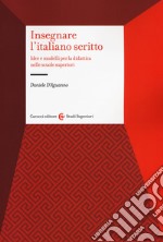Insegnare l'italiano scritto. Idee e modelli per la didattica nelle scuole superiori