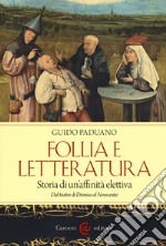 Follia e letteratura. Storia di un'affinità elettiva. Dal teatro di Dioniso al Novecento libro