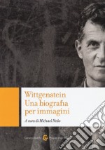 Wittgenstein. Una biografia per immagini. Ediz. illustrata libro