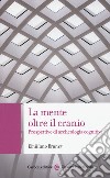 La mente oltre il cranio. Prospettive di archeologia cognitiva libro