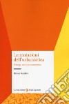 Le mutazioni dell'urbanistica. Principi, tecniche, competenze libro di Gabellini Patrizia