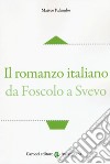 Il romanzo italiano da Foscolo a Svevo libro
