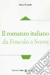 Il romanzo italiano da Foscolo a Svevo libro