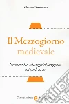 Il Mezzogiorno medievale. Normanni, svevi, angioini, aragonesi nei secoli XI-XV libro