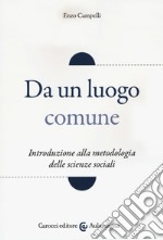 Da un luogo comune - Introduzione alla metodologia delle scienze sociali libro usato