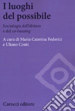 I luoghi del possibile. Sociologia dell'abitare e del «co-housing» libro