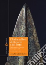 L'Italia nell'età del bronzo e del ferro. Dalle palafitte a Romolo (2200-700 a. C.). Con aggiornamento online libro