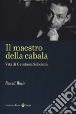 Il maestro della cabala. Vita di Gershom Scholem libro