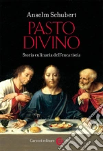 Pasto divino. Storia culinaria dell'eucaristia libro