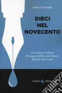 Dieci nel Novecento. Il romanzo italiano di largo pubblico dal Liberty alla fine del secolo
