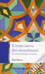 Il testo sacro dei musulmani. Piccola antologia coranica libro