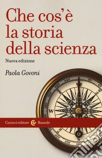 Che cos'è la storia della scienza. Nuova ediz.