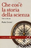 Che cos'è la storia della scienza. Nuova ediz. libro