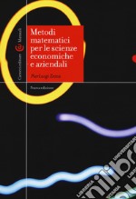 Metodi matematici per le scienze economiche e aziendali. Nuova ediz. libro