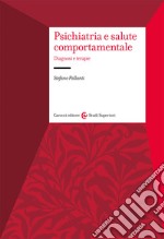 Psichiatria e salute comportamentale. Diagnosi e terapie libro