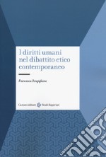 I diritti umani nel dibattito etico contemporaneo libro