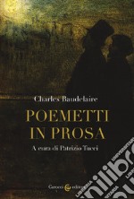 Poemetti in prosa. Testo francese a fronte. Ediz. critica libro