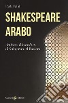 Shakespeare arabo. «Amleto» e «Riccardo III» di Sulayman Al Bassam libro