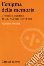 L'enigma della memoria. Il romanzo anglofono da V. S. Naipaul a Taiye Selasi libro