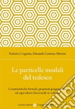 Le particelle modali del tedesco. Caratteristiche formali, proprietà pragmatiche ed equivalenti funzionali in italiano