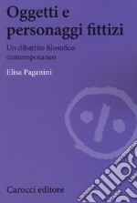 Oggetti e personaggi fittizi. Un dibattito filosofico contemporaneo libro