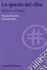 Lo spazio del cibo. Un'analisi sociologica libro