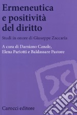 Ermeneutica e positività del diritto. Studi in onore di Giuseppe Zaccaria libro